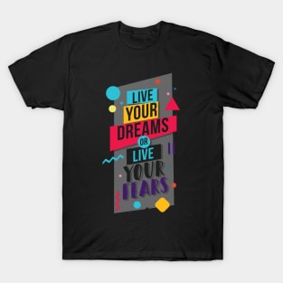 Live your dreams or live your fears T-Shirt